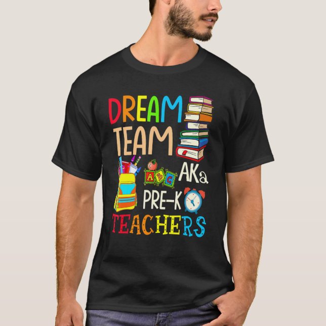 Dream Team Aka Pre K Teachers   Back To School T-Shirt (Front)