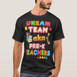 Dream Team Aka Pre K Teachers Teacher Back To Scho T-Shirt