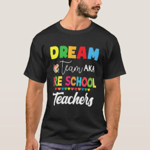 Dream Team Aka Pre School Back To School Teachers T-Shirt