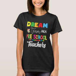 Dream Team Aka Pre School Back To School Teachers T-Shirt