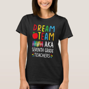 Dream Team Aka Seventh Grade Teacher Back To Sch T-Shirt
