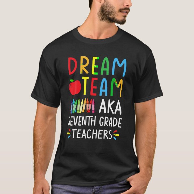Dream Team aka Seventh Grade Teacher Funny Back To T-Shirt (Front)