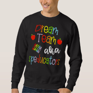 Dream Team AKA Special Education Teachers Cute Spe Sweatshirt