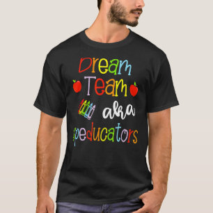 Dream Team AKA Special Education Teachers Cute Spe T-Shirt