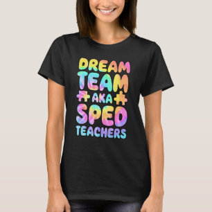 Dream Team AKA SPED Teachers Special Education Squ T-Shirt