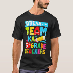Dream Team Aka Third 3rd Grade Team Teachers Back T-Shirt