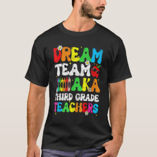 Dream Team Aka Third 3rd Grade Team Teachers Back  T-Shirt