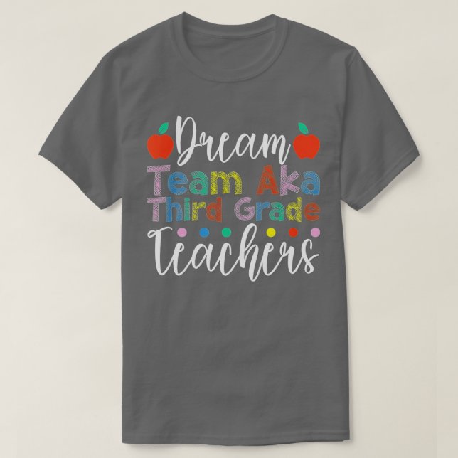 Dream Team Aka Third 3rd Grade Team Teachers Back  T-Shirt (Design Front)