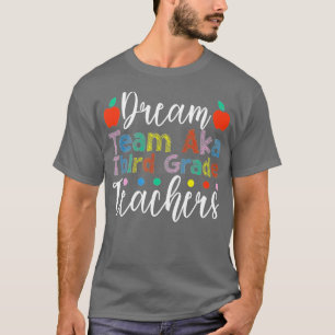 Dream Team Aka Third 3rd Grade Team Teachers Back T-Shirt