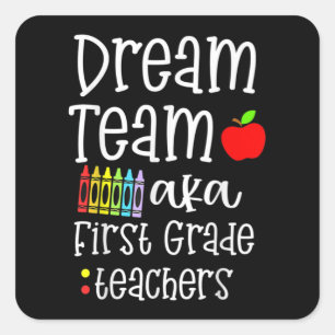 Dream team First Grade Quote Funny Teachers Back t Square Sticker