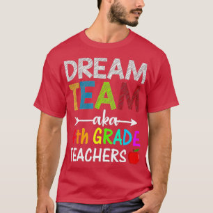 Dream Team Fourth Grade Funny Teachers Back To Sch T-Shirt