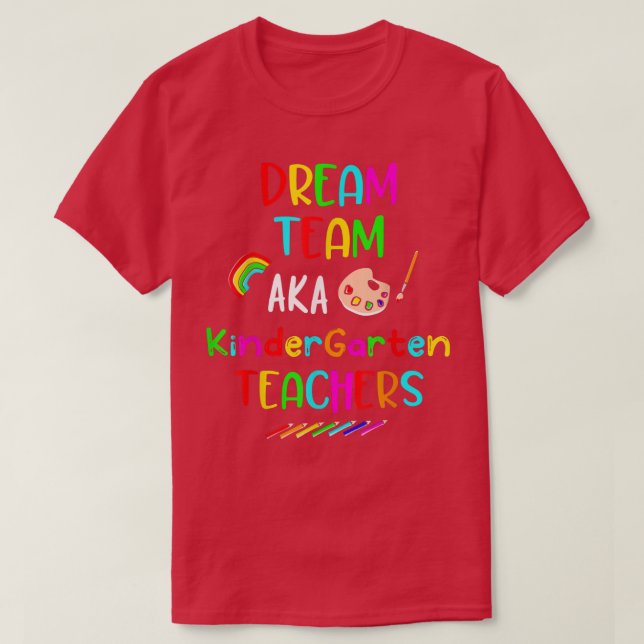 Dream Team Kindergarten Funny Teachers Back to Sch T-Shirt (Design Front)