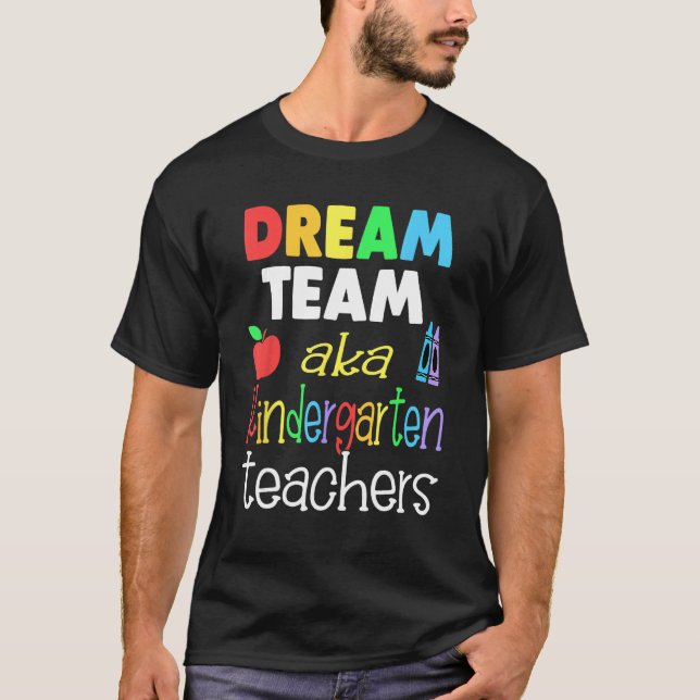 Dream team Kindergarten Quote  Teachers Back to Sc T-Shirt (Front)