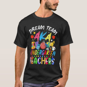 Dream Team Kindergarten Teachers Back To School T-Shirt