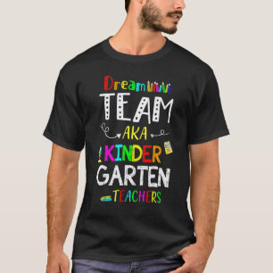 Dream Team Kindergarten Teachers Kid Back To Schoo T-Shirt
