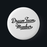 Dream Team Member 6 Cm Round Badge<br><div class="desc">Dream Tam Member</div>