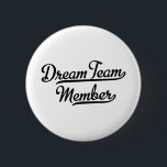 Dream Team Member 6 Cm Round Badge<br><div class="desc">Dream Tam Member</div>