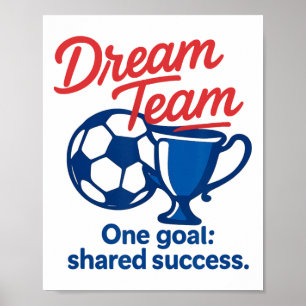 Dream Team One Goal Shared Success Soccer Trophy G Poster