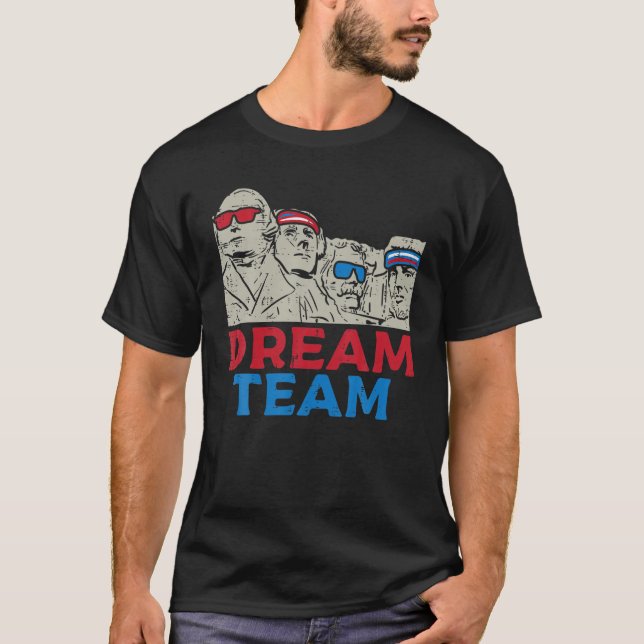 Dream Team Presidents Mount Rushmore Funny 4Th Of T-Shirt (Front)