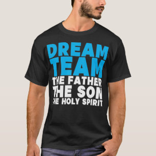 Dream Team The Father The Son The Holy Spirit Jesu T-Shirt