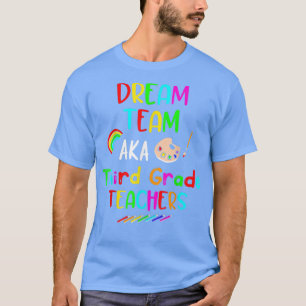 Dream Team Third 3rd Grade Funny Teachers Back to T-Shirt