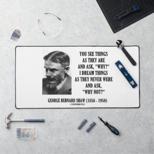 Dream Things They Never Were Ask Why Not? Shaw Qte Desk Mat