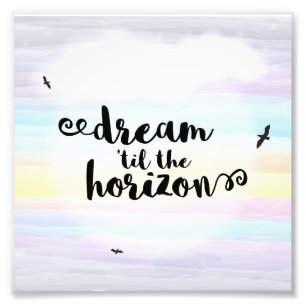Dream ‘til the Horizon Photo Print