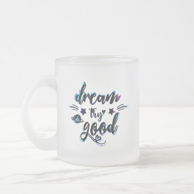 Dream. Try. Do Good. Frosted Glass Coffee Mug (Left)