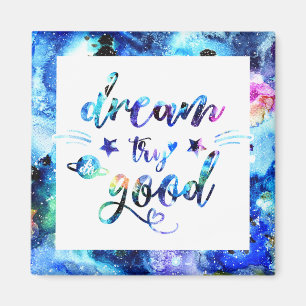 Dream. Try. Do Good. Magnet