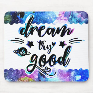 Dream. Try. Do Good. Mouse Mat