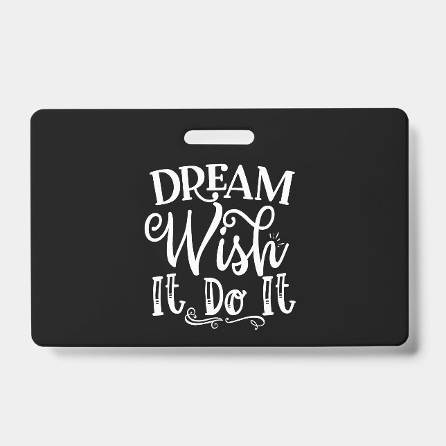 Dream Wish It Do It ID Badge (Front)
