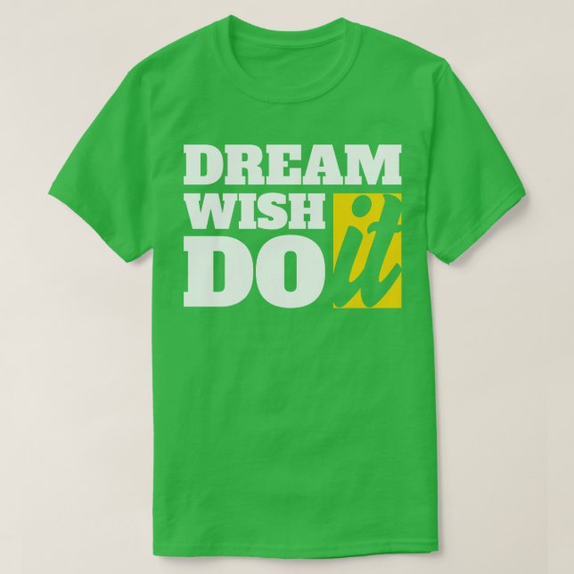 Dream Wish It Do It  T-Shirt (Design Front)