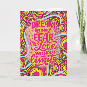 Dream without fear and love without limits! card