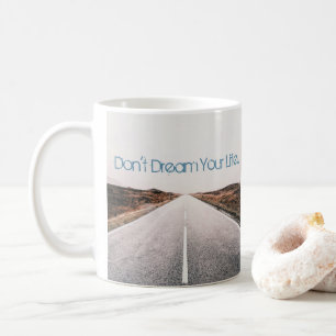 Dream Your Life ... Live Your Dream Coffee Mug