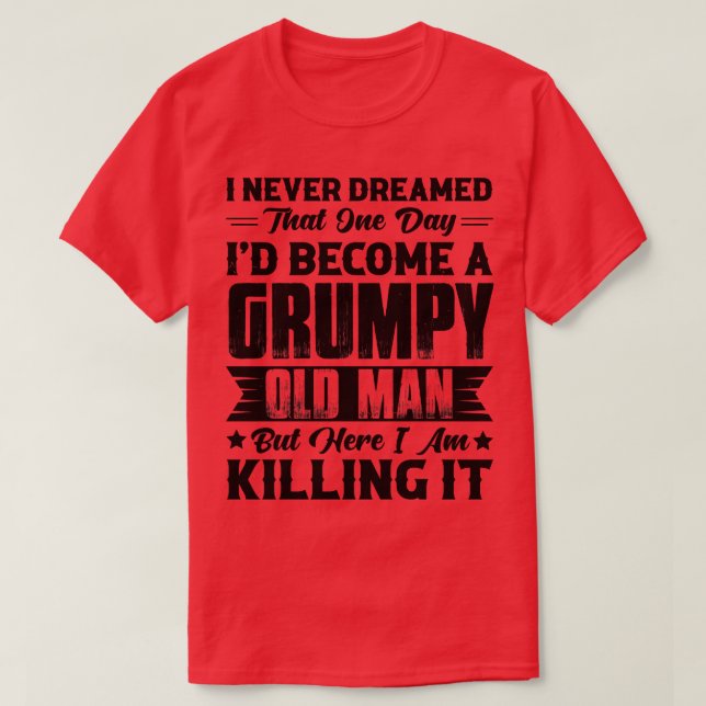 Dreamed That Id Become A  Old Man 1 T-Shirt (Design Front)