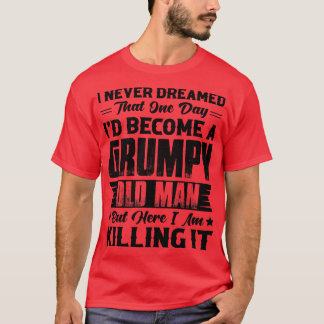 Dreamed That Id Become A  Old Man 1 T-Shirt