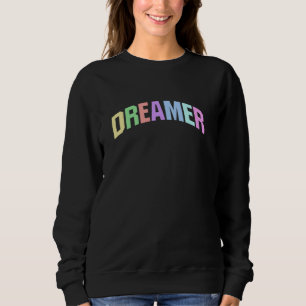Dreamer Inspirational Motivational Optimistic Sweatshirt