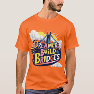 Dreamers Build Bridges: Vibrant Connection Design T-Shirt