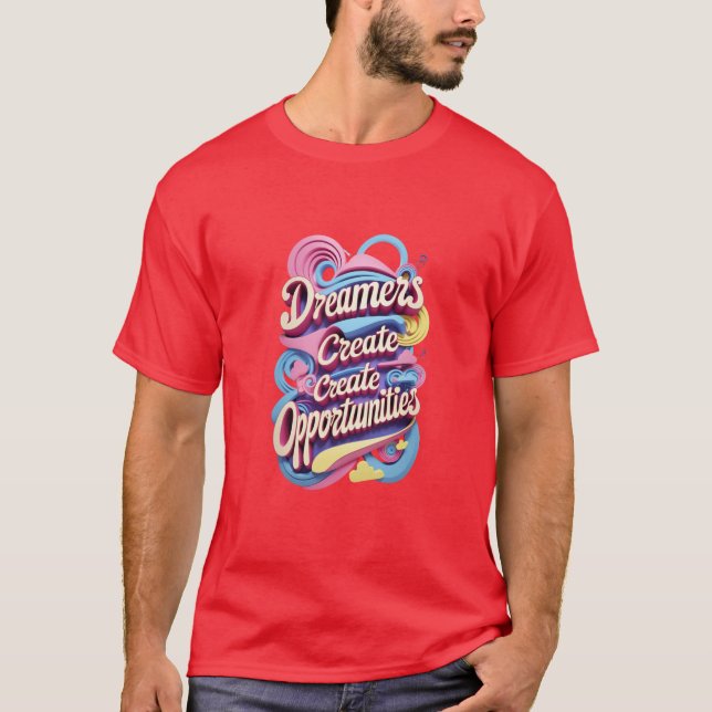 Dreamers Create Opportunities T-Shirt (Front)