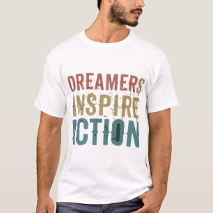 Dreamers Inspire Action T-Shirt