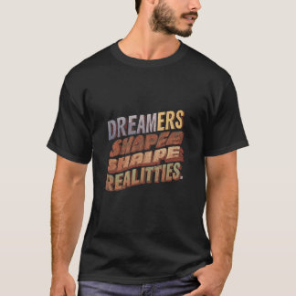 Dreamers Shape Realities T-Shirt