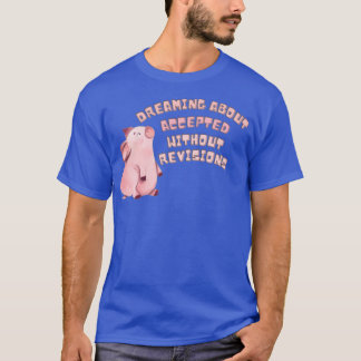 Dreaming about accepted without revisions T-Shirt