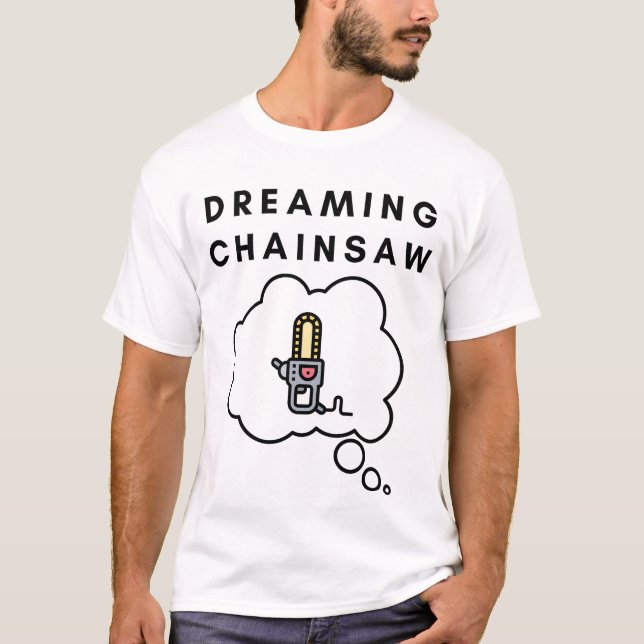 Dreaming Chainsaw  T-Shirt (Front)