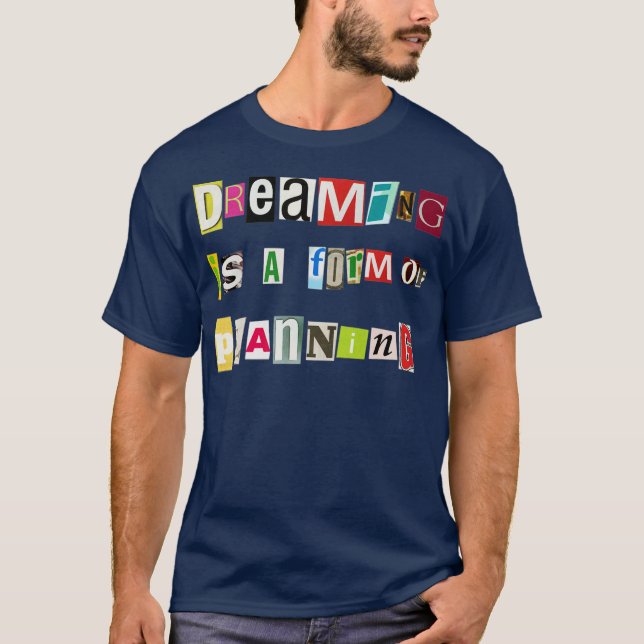 Dreaming is a Form of Planning T-Shirt (Front)