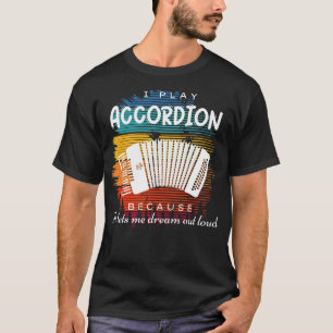 Dreaming Loudly: Accordion Players Witty Tune T-Shirt