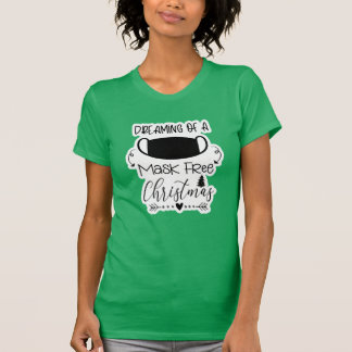 Dreaming of a Mask Free Christmas T-Shirt