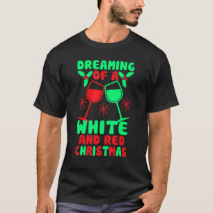 Dreaming Of A White And Red Christmas Wine For Men T-Shirt