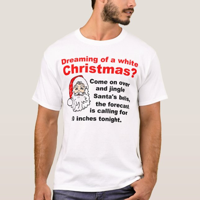 Dreaming of a white Christmas T-Shirt (Front)