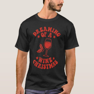 Dreaming Of A Wine Christmas  Wine  Xmas Party 2 T-Shirt