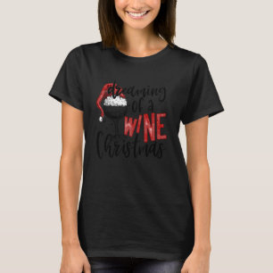 Dreaming Of A Wine Christmas   Wine   Xmas Party T-Shirt